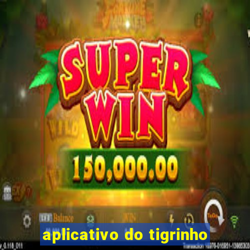 aplicativo do tigrinho